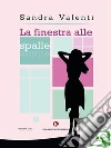 La finestra alle spalle. E-book. Formato EPUB ebook di Sandra Valenti