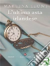 L'ultima asta irlandese. E-book. Formato EPUB ebook di Martina Leone