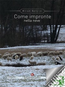 Come impronte nella neve. E-book. Formato EPUB ebook di Miriam Ballerini