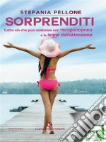 SorprenditiTutto ciò che puoi realizzare con Ho&apos;oponopono e la legge dell&apos;attrazione. E-book. Formato EPUB ebook