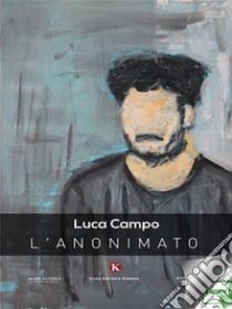 L'anonimato. E-book. Formato EPUB ebook di Luca Campo