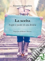 La sceltaSogni e paure di una donna. E-book. Formato EPUB ebook