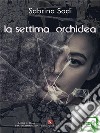 La settima orchidea. E-book. Formato EPUB ebook