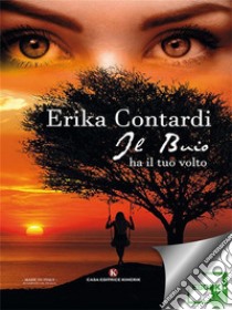 Il buio ha il tuo volto. E-book. Formato EPUB ebook di Erika Contardi