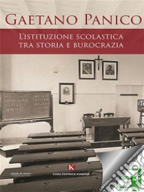 L’istituzione scolastica tra storia e burocrazia. E-book. Formato EPUB ebook di Gaetano Panico