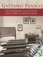 L’istituzione scolastica tra storia e burocrazia. E-book. Formato EPUB ebook