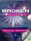 Broken Lights. E-book. Formato EPUB ebook di Alessia Lopis Emma Carrubba