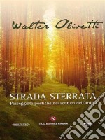 Strada SterrataPasseggiate poetiche nei sentieri dell&apos;anima. E-book. Formato EPUB