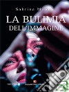 La bulimia dell&apos;immagine. E-book. Formato EPUB ebook