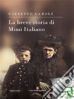 La breve storia di Mimì Italiano. E-book. Formato EPUB ebook