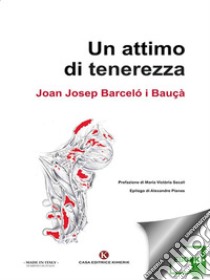 Un attimo di tenerezza. E-book. Formato EPUB ebook di Joan Josep Barceló i Bauçà