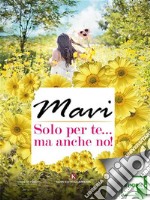 Solo per te… ma anche no!. E-book. Formato EPUB ebook