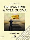 Prepararsi a vita nuova. E-book. Formato EPUB ebook