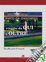 Viaggio da Qui a Oltre: Poesie scelte e quattro racconti (1965-2015). E-book. Formato EPUB ebook