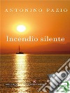 Incendio silente. E-book. Formato EPUB ebook di Antonino Fazio