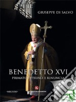 Benedetto XVIPrimato Petrino e rinuncia. E-book. Formato EPUB ebook