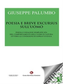 Poesia e breve excursus sull'uomoPoesia e indagine semplificata del comportamento dell’uomo in natura ovvero le condizioni di sopravvivenza. E-book. Formato EPUB ebook di Giuseppe Palumbo