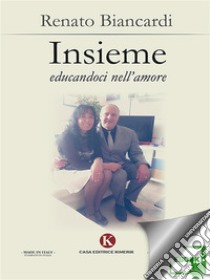 Insieme educandoci nell'amore. E-book. Formato EPUB ebook di Renato Biancardi