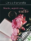 Storie, segreti con… caffè. E-book. Formato EPUB ebook di Cinzia Panarella