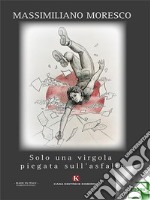 Solo una virgola piegata sull'asfalto. E-book. Formato EPUB ebook