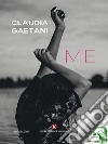 Me. E-book. Formato EPUB ebook di Claudia Gaetani