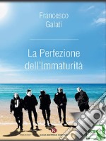 La Perfezione dell'Immaturità. E-book. Formato EPUB ebook