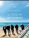 La Perfezione dell'Immaturità. E-book. Formato EPUB ebook di Francesco Galati