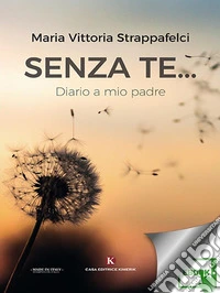 Senza te...: Diario a mio padre. E-book. Formato EPUB ebook