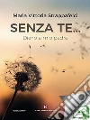 Senza te...: Diario a mio padre. E-book. Formato EPUB ebook di Maria Vittoria Strappafelci