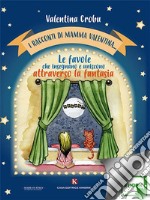 I racconti di mamma Valentina…: Le favole che insegnano e uniscono attraverso la fantasia. E-book. Formato EPUB ebook