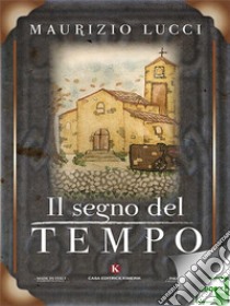 Il segno del tempo. E-book. Formato EPUB ebook di Maurizio Lucci