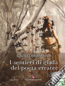 I sentieri di giada del poeta errante. E-book. Formato EPUB ebook di Carlo Bramanti