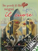 Se perdi il filo segui il cuore. E-book. Formato EPUB