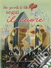 Se perdi il filo segui il cuore. E-book. Formato EPUB ebook di Gaudino Giuseppe