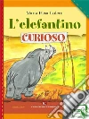 L'elefantino curioso. E-book. Formato EPUB ebook di Maria Elisa Loletti