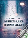 Mentre ti guardo tu guardi gli altri. E-book. Formato EPUB ebook