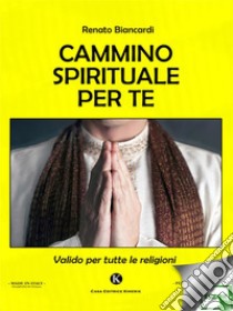 Cammino spirituale per te. E-book. Formato EPUB ebook di Renato Biancardi