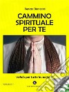 Cammino spirituale per te. E-book. Formato EPUB ebook di Renato Biancardi