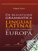 De rogatione grammatica linguae latinae pro futura concordi Europa. E-book. Formato EPUB ebook