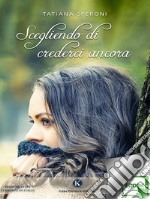 Scegliendo di crederci ancora. E-book. Formato EPUB ebook