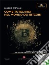 Come tutelarsi nel mondo dei Bitcoin. E-book. Formato EPUB ebook