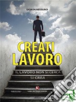 Creati lavoro. E-book. Formato EPUB ebook