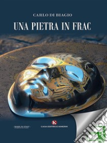 Una pietra in frac. E-book. Formato EPUB ebook di Carlo Di Biagio