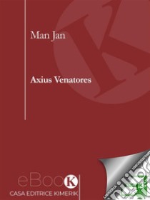 Axius Venatores. E-book. Formato EPUB ebook di Jan Man