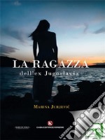 La ragazza dell’ex Jugoslavia. E-book. Formato EPUB