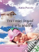 Tra i miei sogni e la realtà. E-book. Formato EPUB ebook