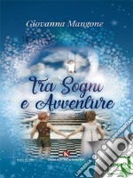 Tra sogni e avventure. E-book. Formato EPUB ebook