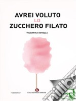 Avrei voluto lo zucchero filato. E-book. Formato EPUB ebook