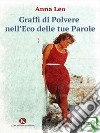 Graffi di polvere nell'eco delle tue parole. E-book. Formato EPUB ebook di Anna Leo