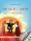 Uno, due, tre e… quattro. E-book. Formato EPUB ebook di Claudia Gaetani